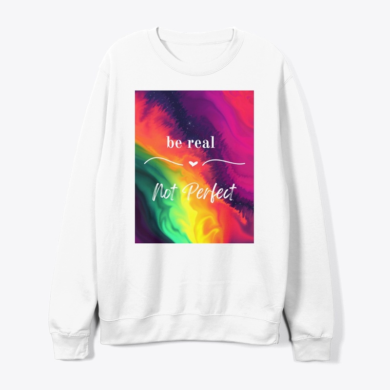be real Not perfect