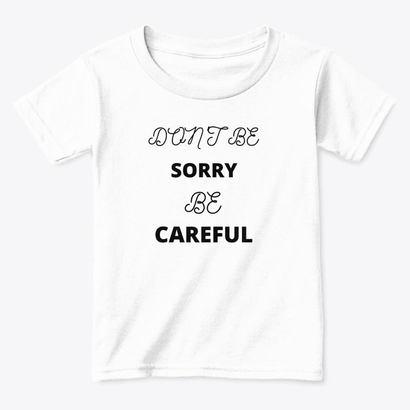 Don't be Sorry be Careful 