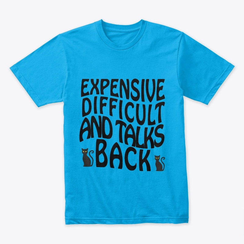 Expensive Difficult And Talks Back