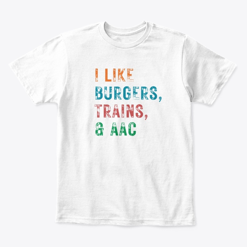 I LIKE BURGERS, TRAINS & AAC