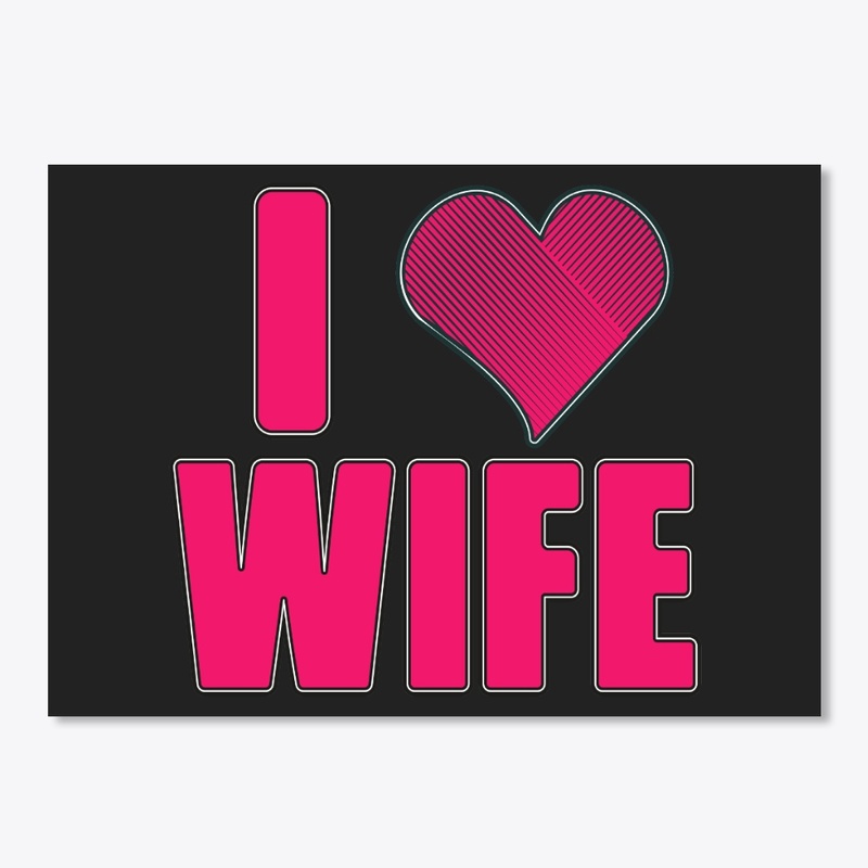 I love my wife