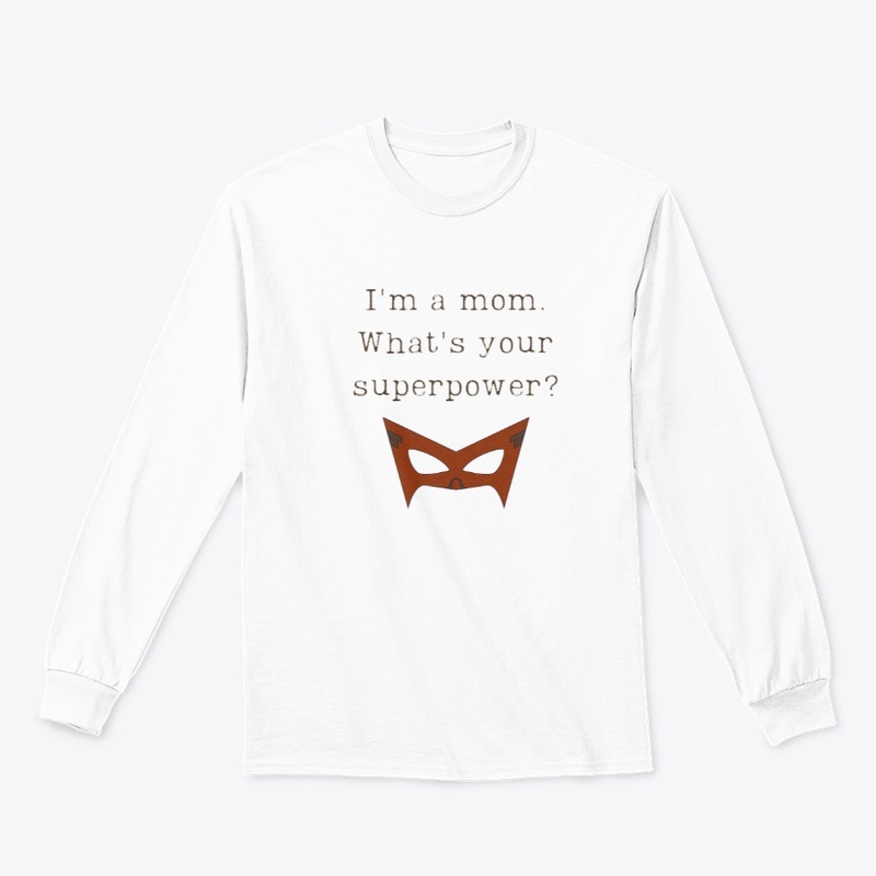 I'm a mom. What's your superpower?