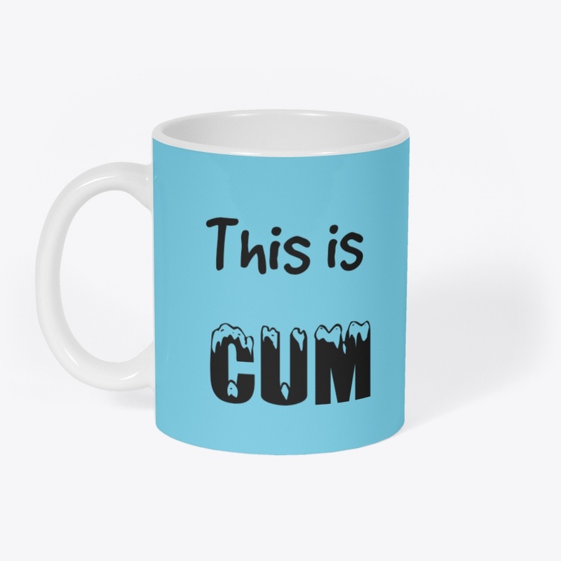 This is cum mug