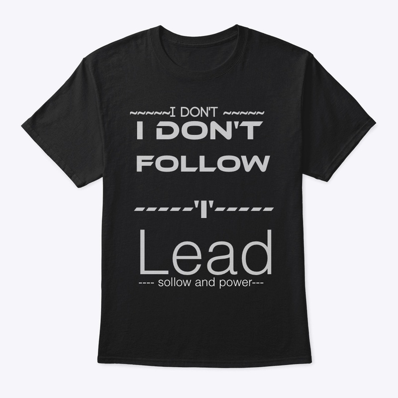 I Don’t Follow, I Lead”Bold Attitude Tee