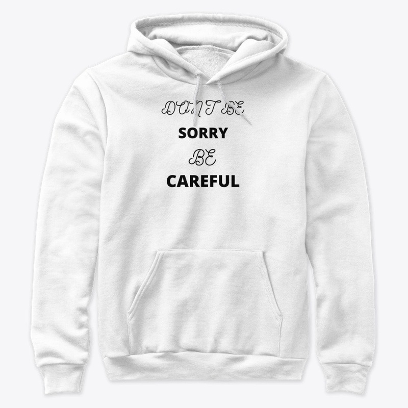 Don't be Sorry be Careful 
