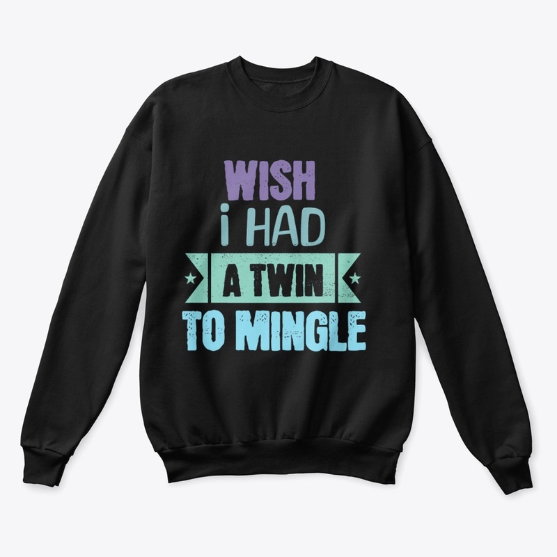 WISH I HAD A TWIN TO MINGLE 2