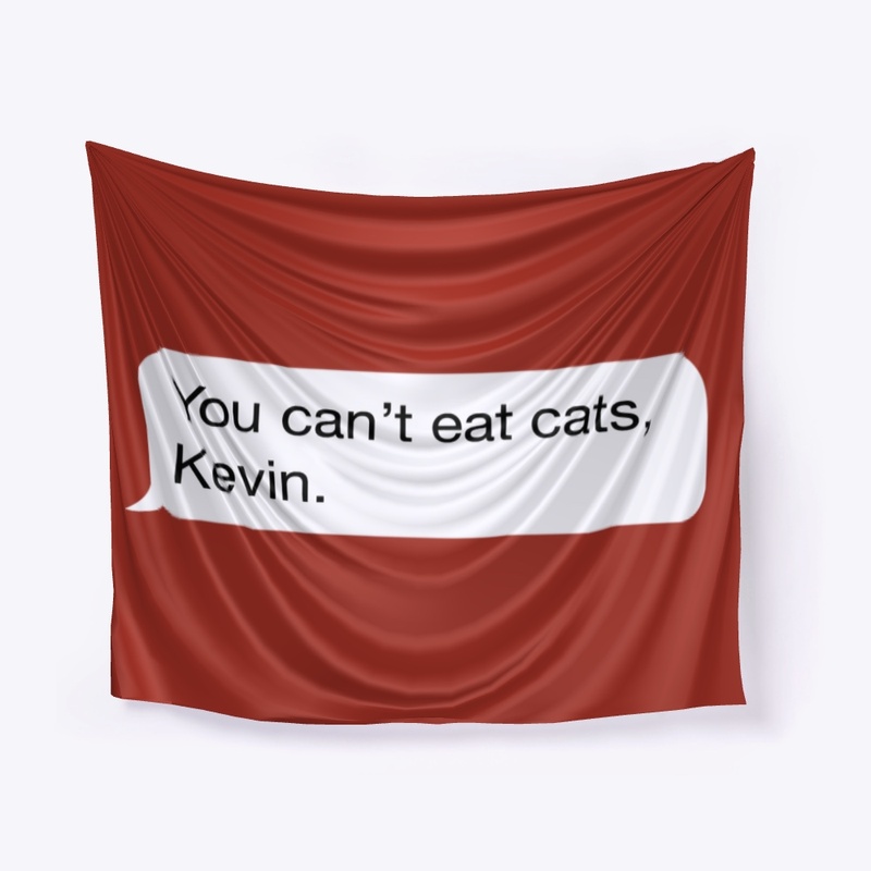 You Can't Eat Cats, Kevin.