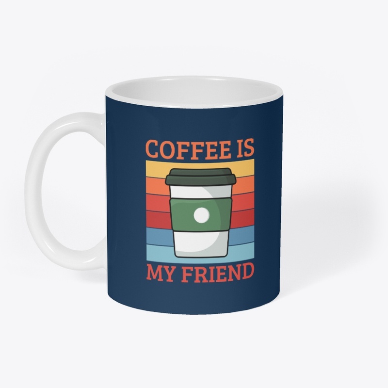 Coffee Is My Friend | Coffee Lover