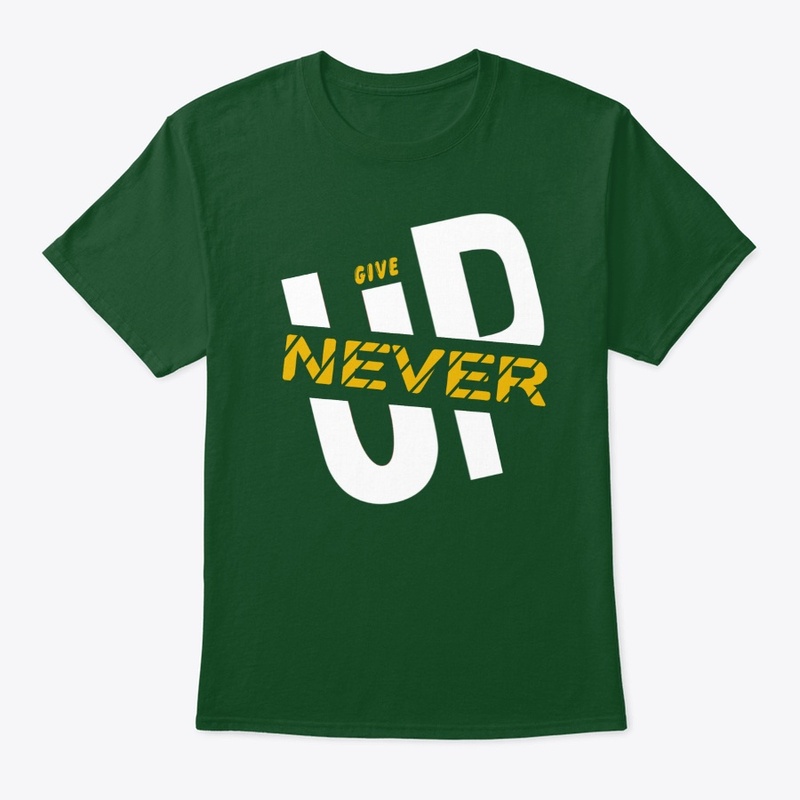 Give up never 