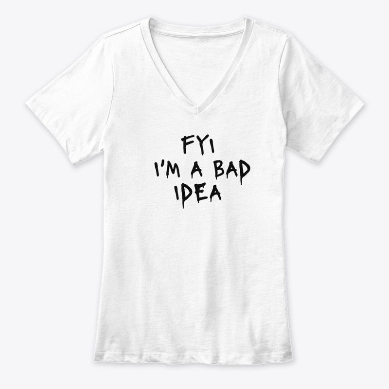 Fyi I M a Bad Idea - Women's Premium V-Neck Tee
