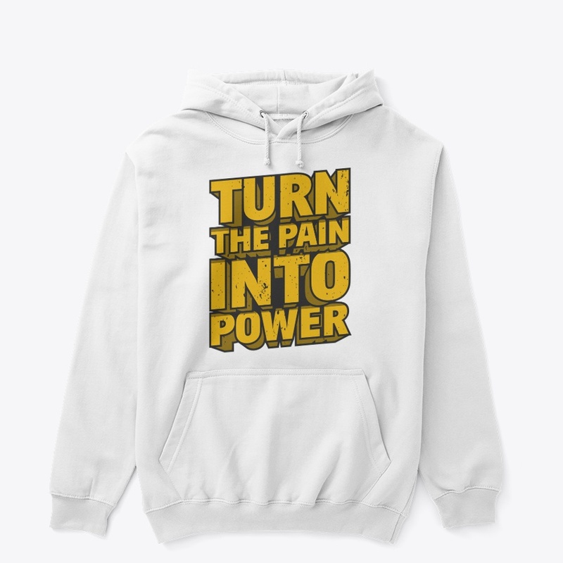 Turn the pain into power