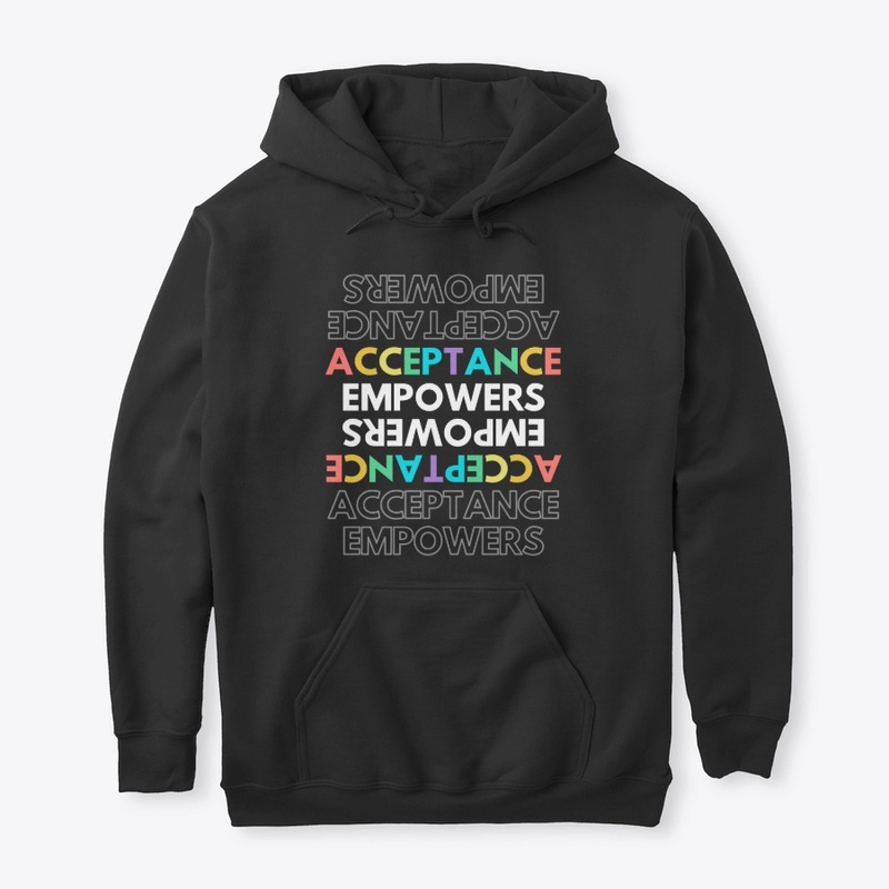 ACCEPTANCE EMPOWERS HOODIE