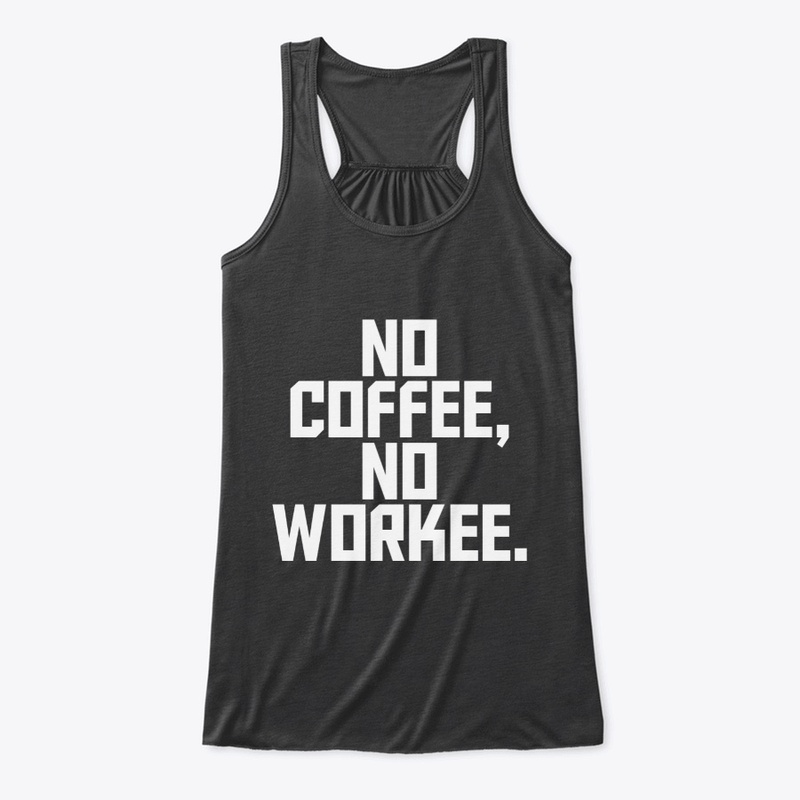No Coffee No Workee shirt