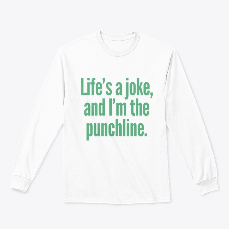 Life’s a Joke, and I’m the Punchline"