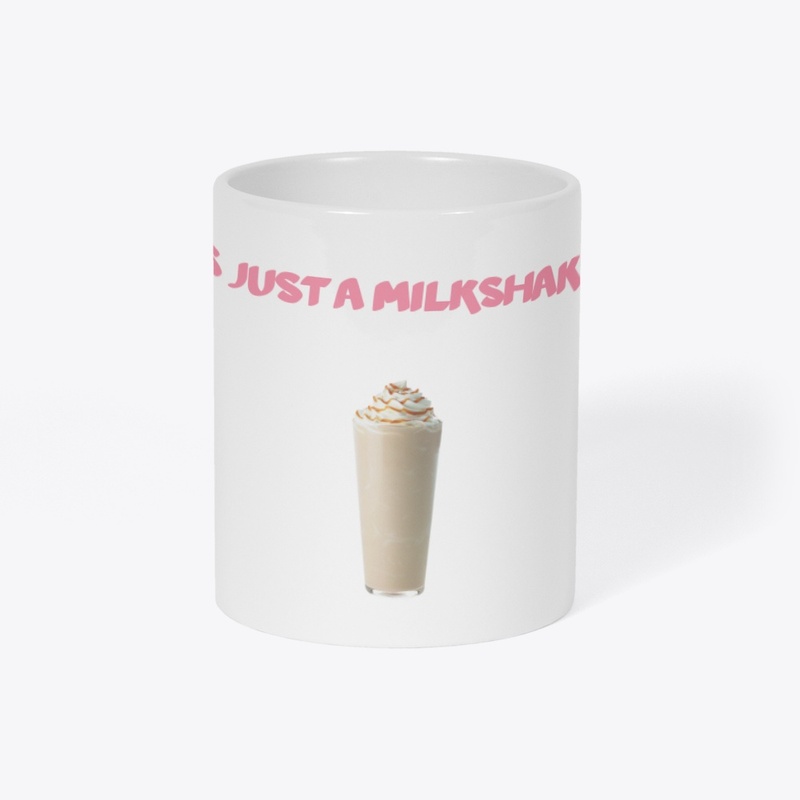 Its Just A milkshake 