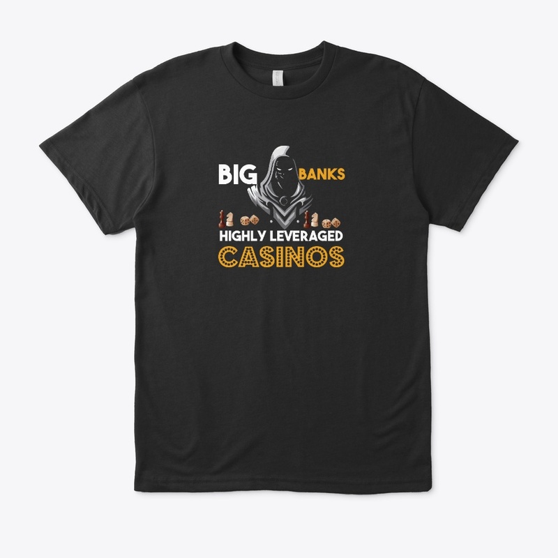 Big Banks highly leaveraged casinos