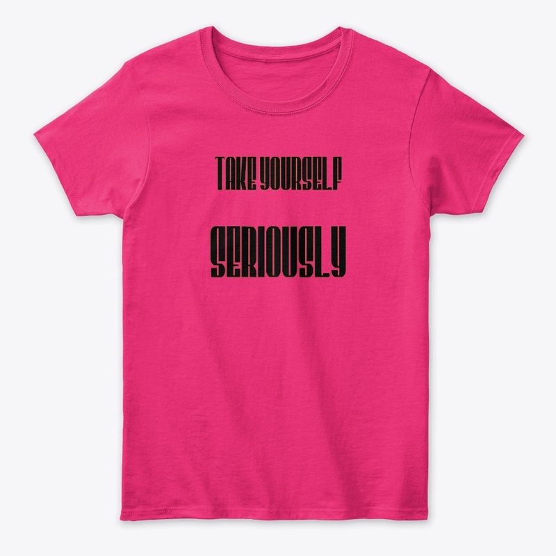 Take Yourself seriously