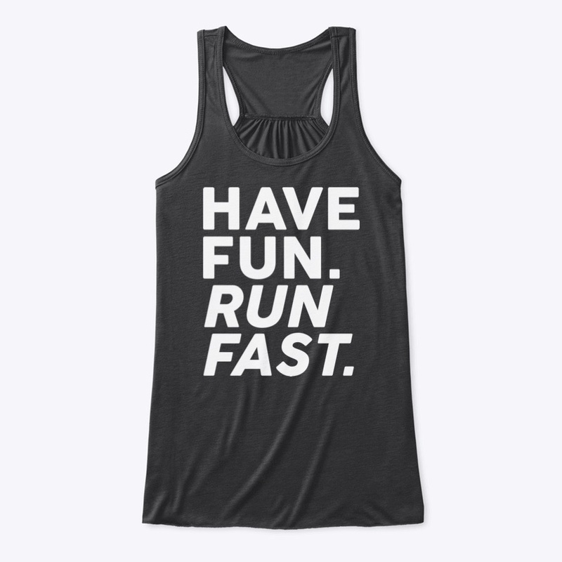 Have fun. Run fast.