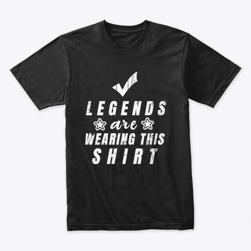 LEGENDS Are wearing This Shirt