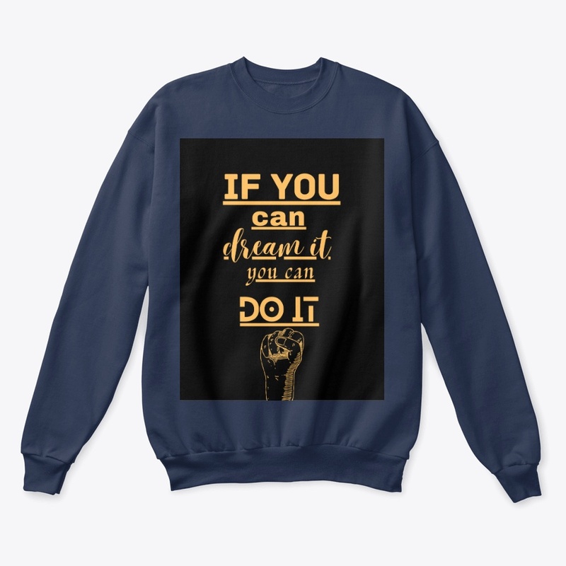 IF YOU CAN DREAM IT YOU CAN DO IT 