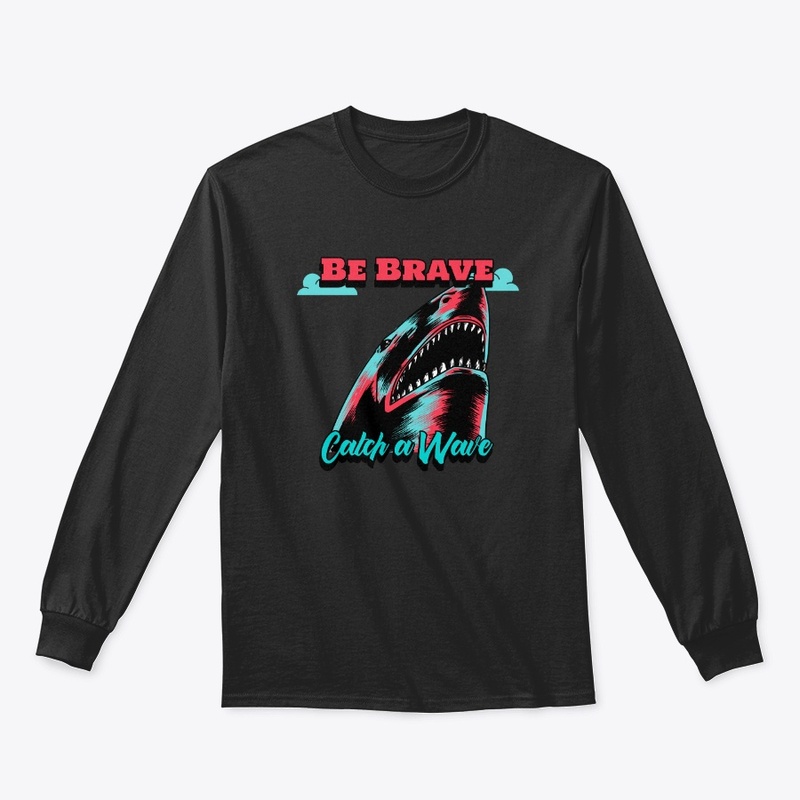 Be Brave Catch a Wave