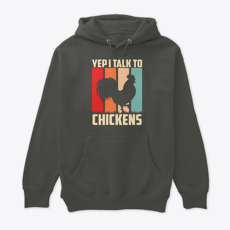 Yep I Talk To Chickens
