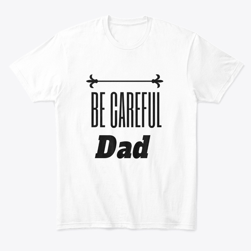 Be Careful DAD