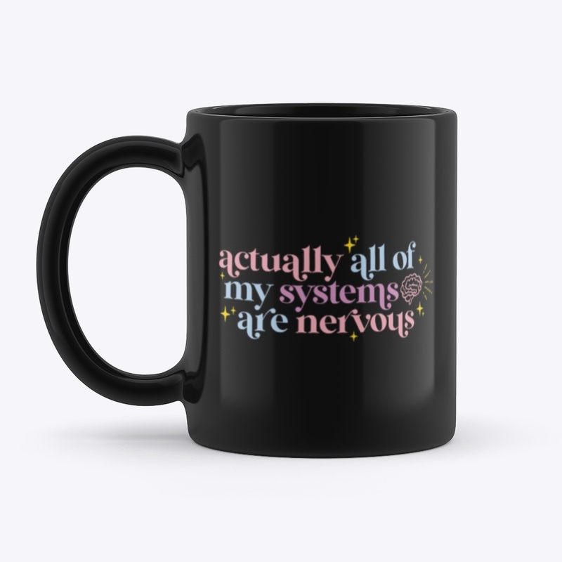 All of my systems are nervous