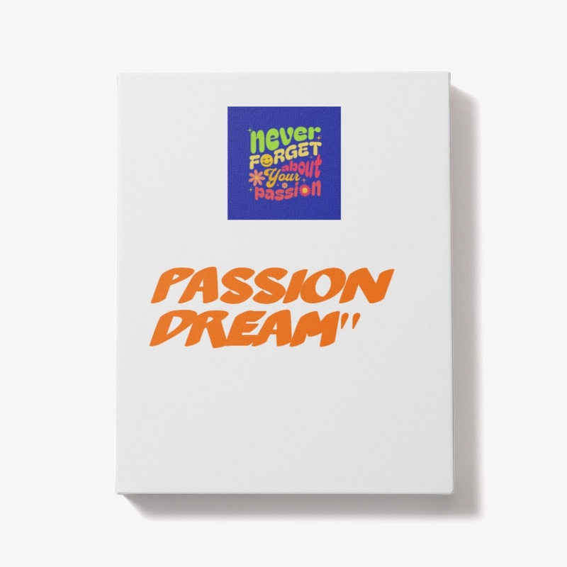 "Never Forget About Your Passion: