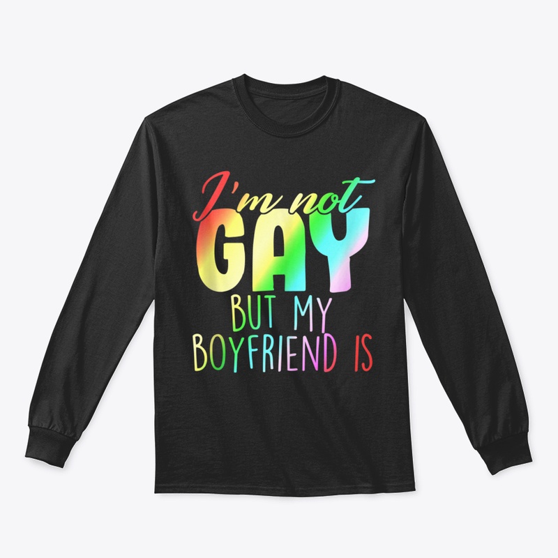 🎁 New I'm Not Gay But My Boyfriend Is G