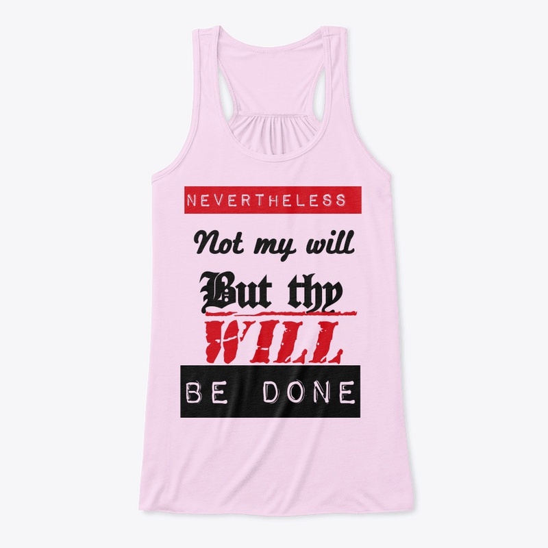 Nevertheless not my will but thy will