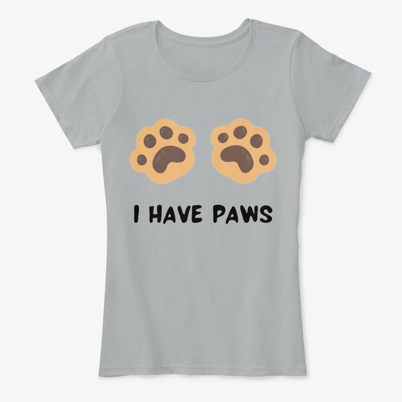 I HAVE PAWS Women's Comfort Tee T-Shirt