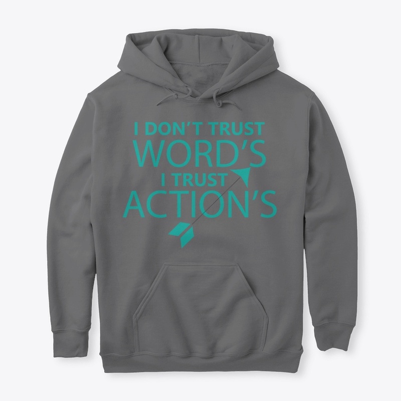 I DON'T TRUST WORD'S I TRUST ACTION'S