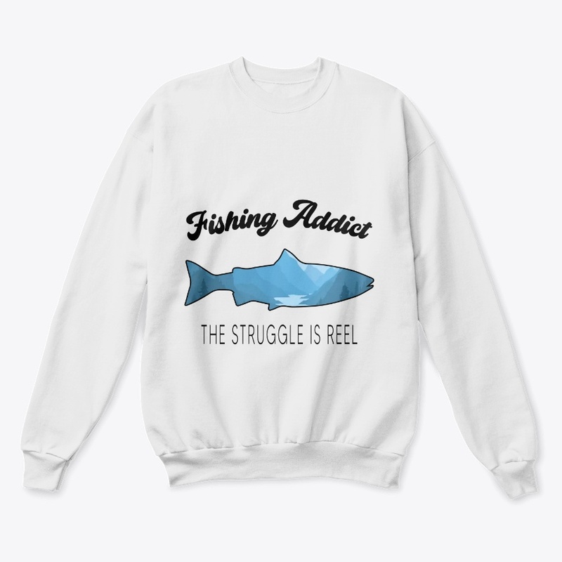 Fishing Addict The Struggle Is Reel