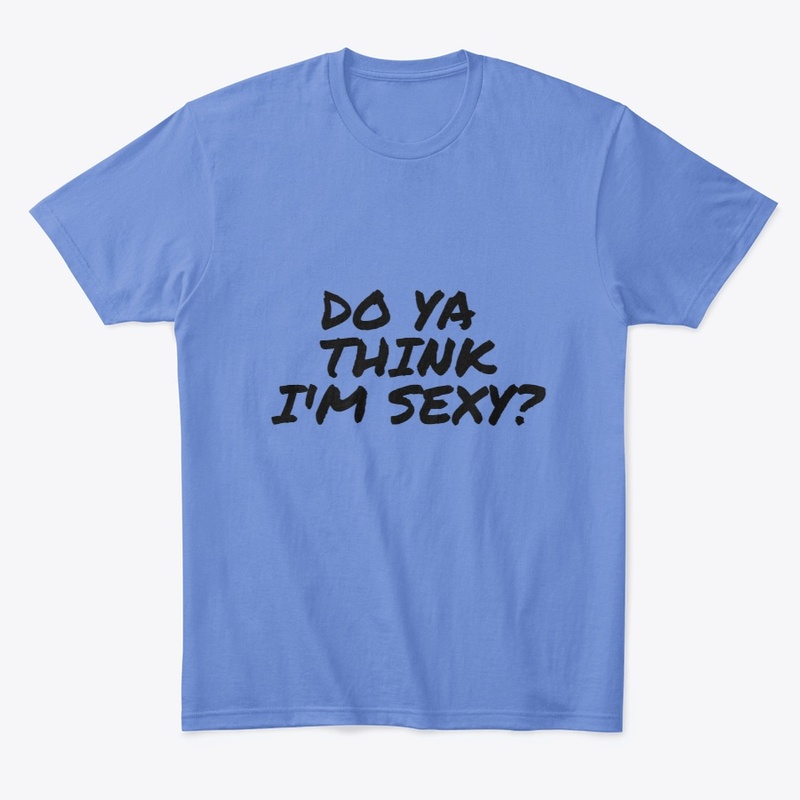 Do Ya Think I'm Sexy?