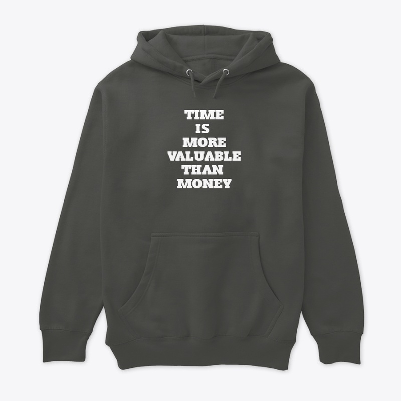 TIME IS MORE VALUABLE THAN MONEY