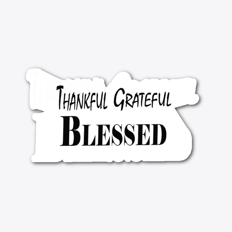 Thankful. Grateful. Blessed.