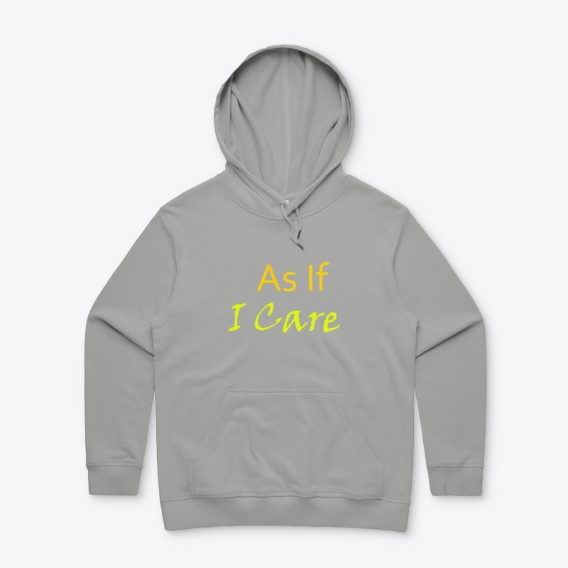 As If I Care Hoodie GIFT