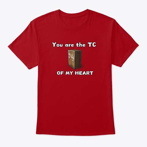 You Are The Tc Of My Heart  Deep Red Camiseta Front