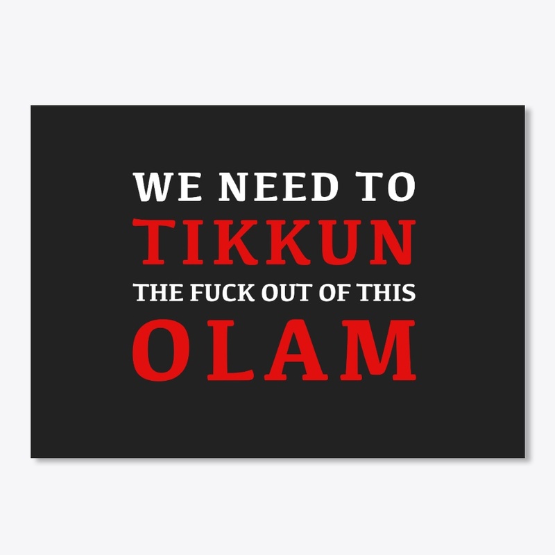 Tikkun the F**k Out Of This Olam