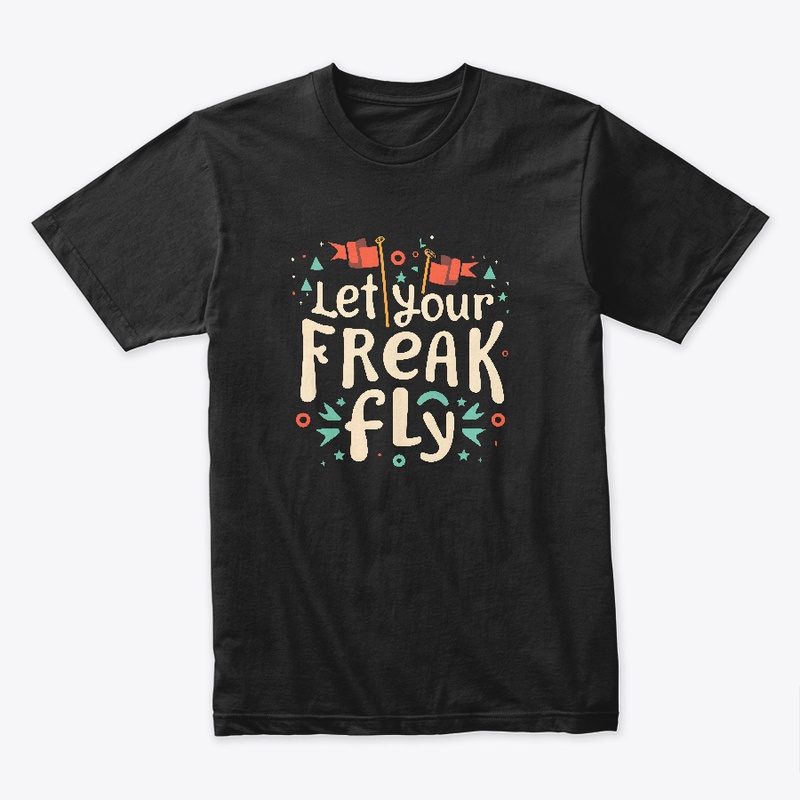 Let you freak fly T-shirt