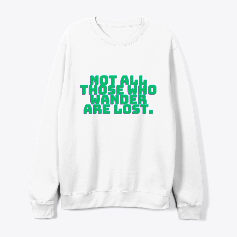Not All Those Who Wander Are Lost T-Shir