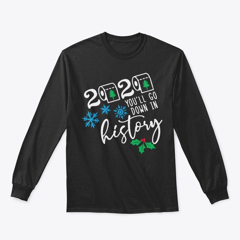 2020 You'll Go Down In History T-shirt