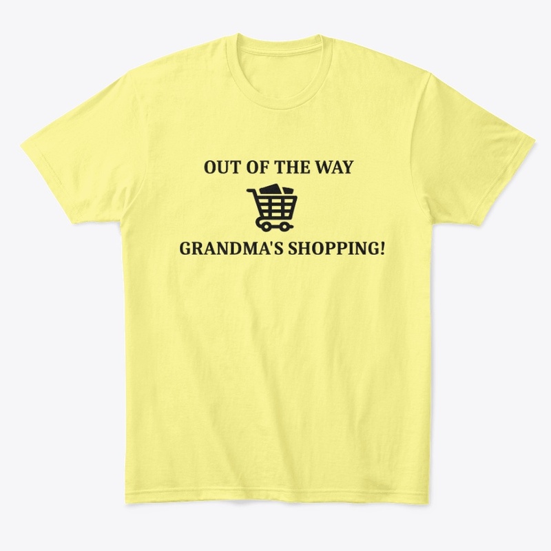 OUT OF THE WAY GRANDMA'S SHOPPING Tee