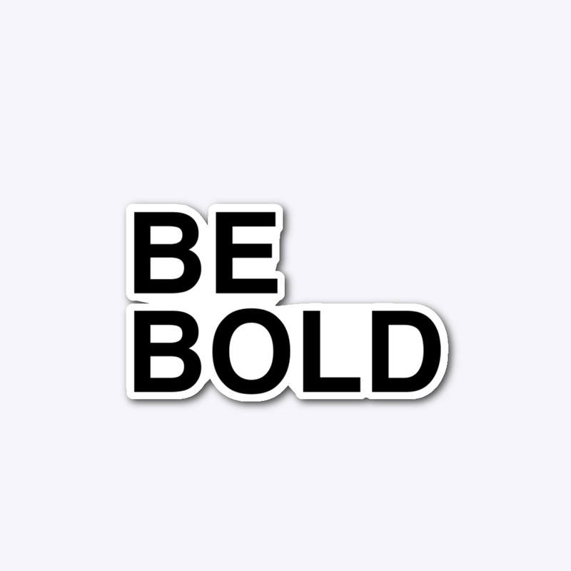 BE BOLD