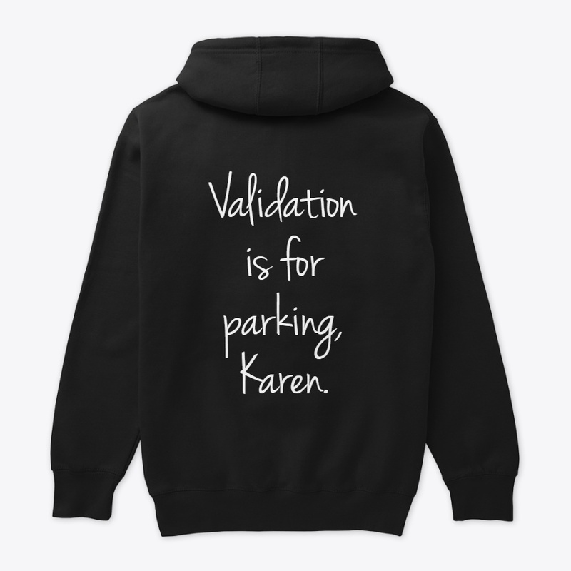 Validation is for parking, Karen.