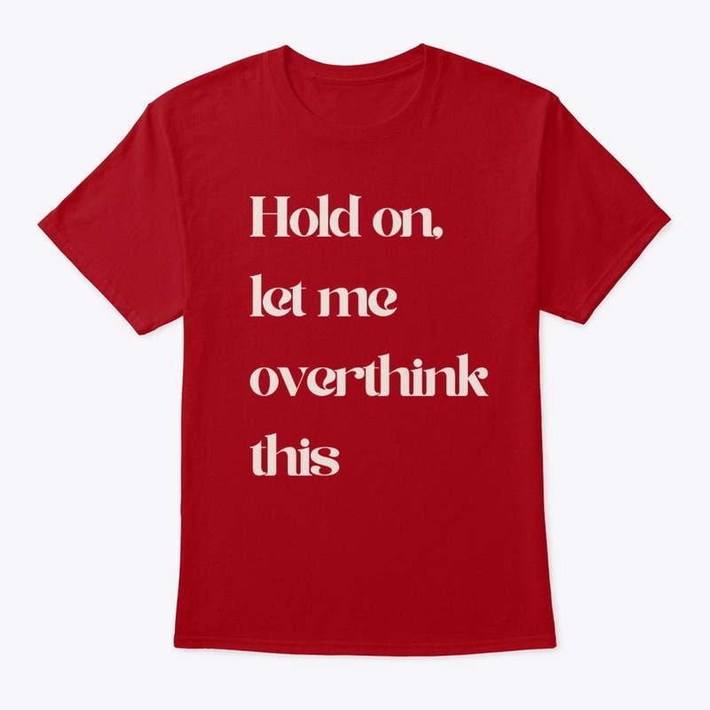 Hold On Let Me Overthink This