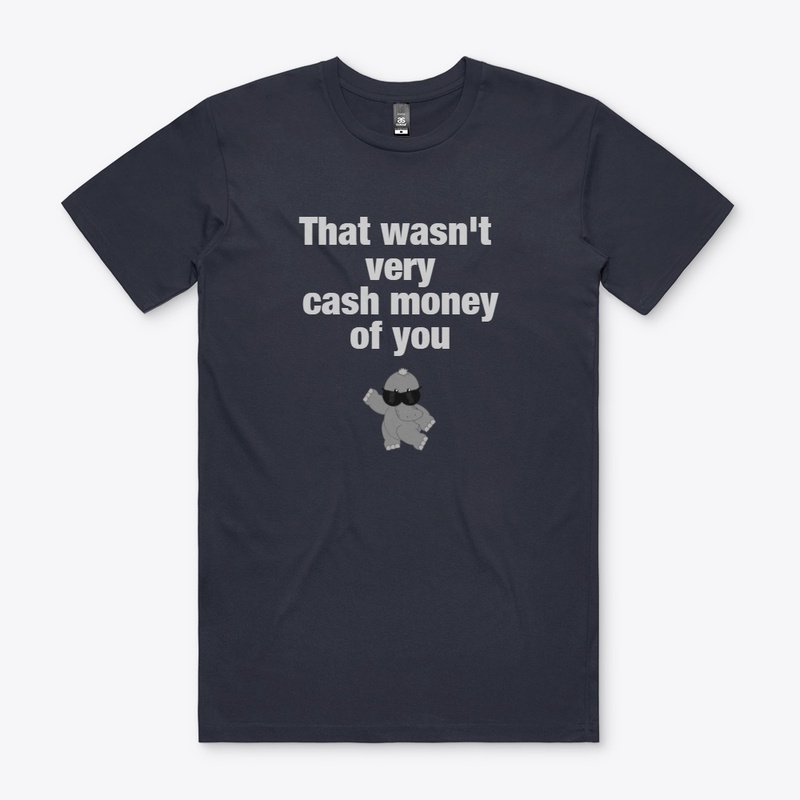 that wasn't very cash money of you
