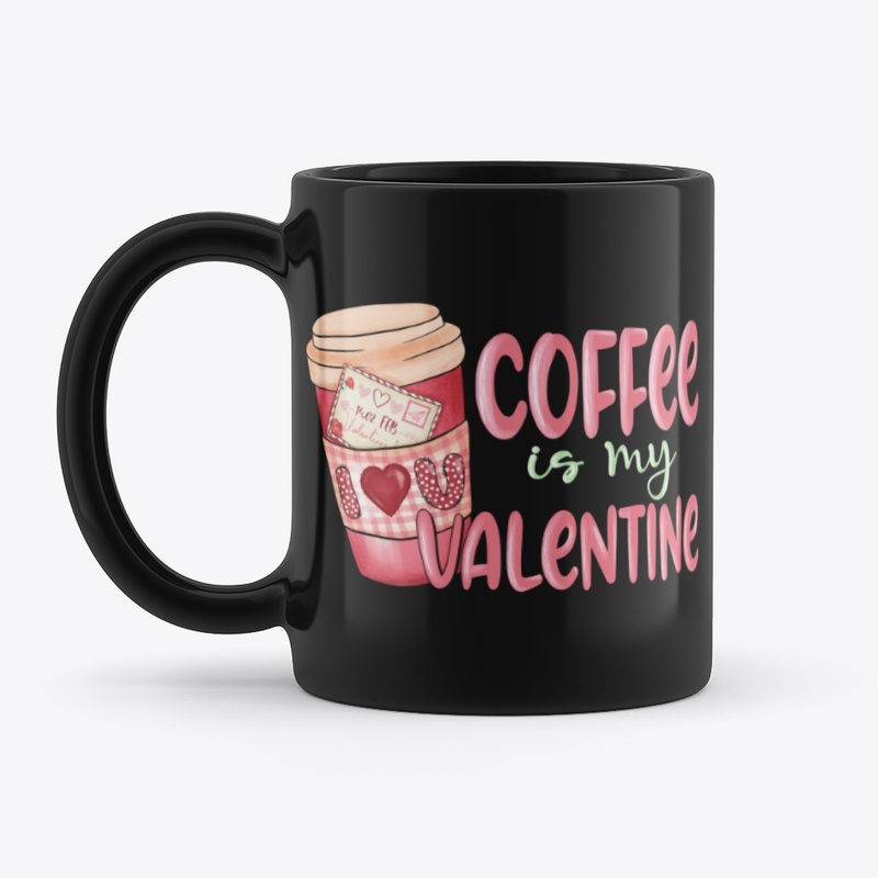 Coffee Is My Valentine – Cute Cup 