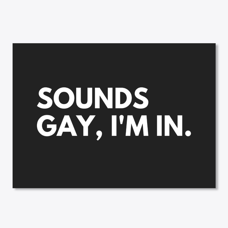 Sounds gay, I'm in!